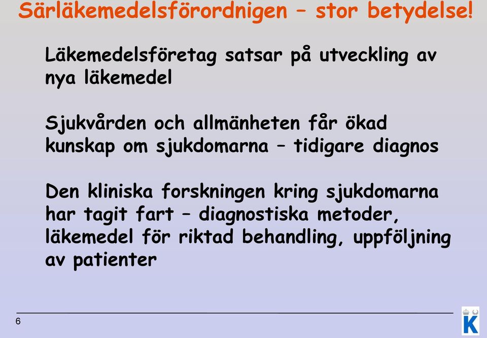 allmänheten får ökad kunskap om sjukdomarna tidigare diagnos Den kliniska