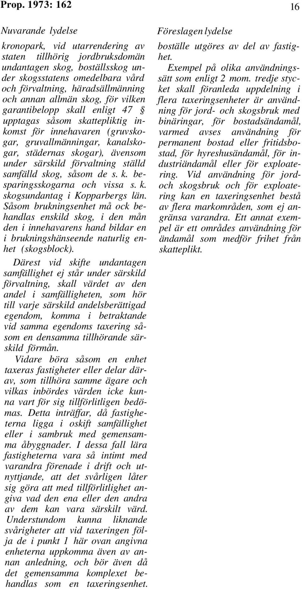 särskild förvaltning ställd samfälld skog, såsom de s. k. besparingsskogarna och vissa s. k. skogsundantag i Kopparbergs län.