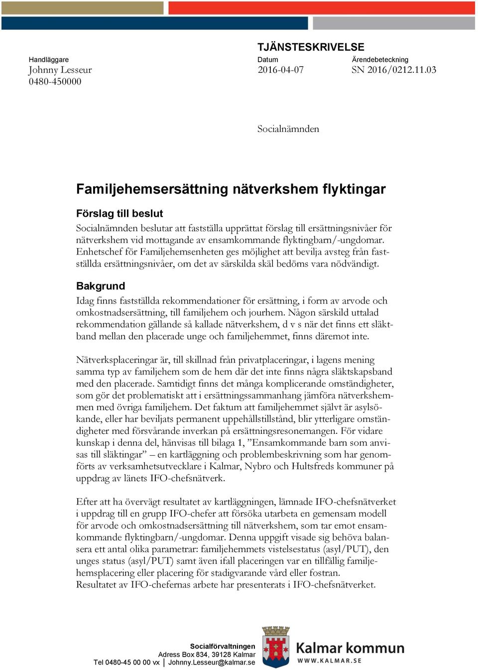 mottagande av ensamkommande flyktingbarn/-ungdomar.