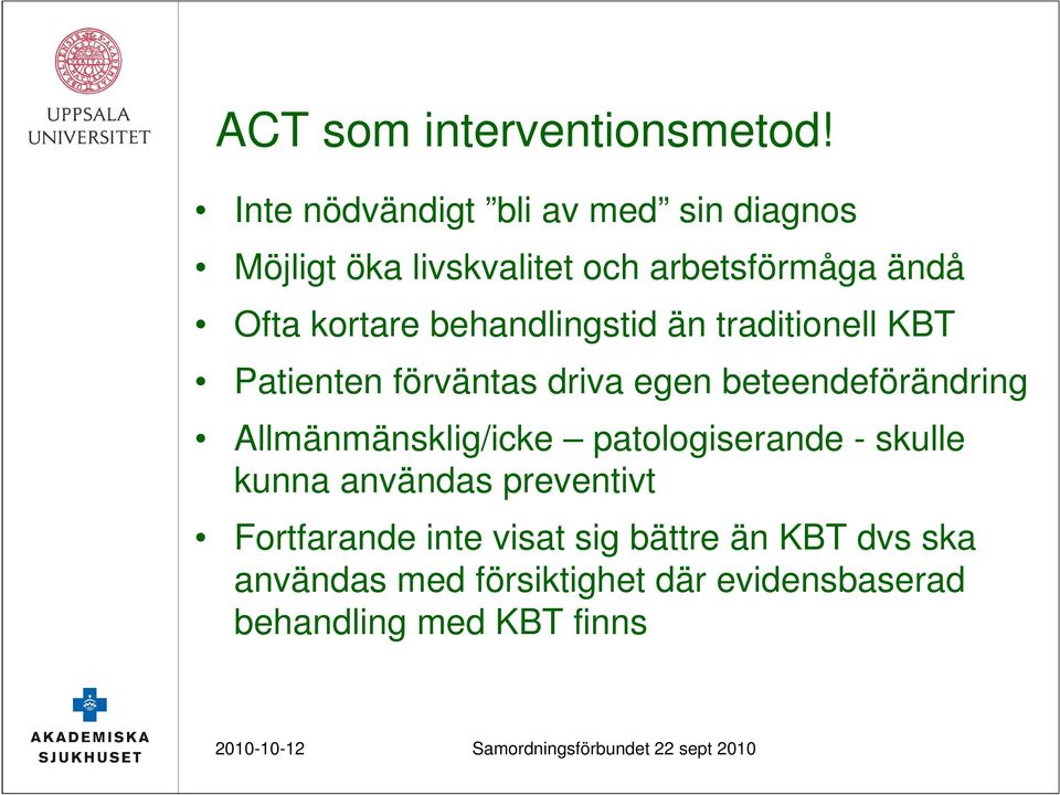 behandlingstid än traditionell KBT Patienten förväntas driva egen beteendeförändring