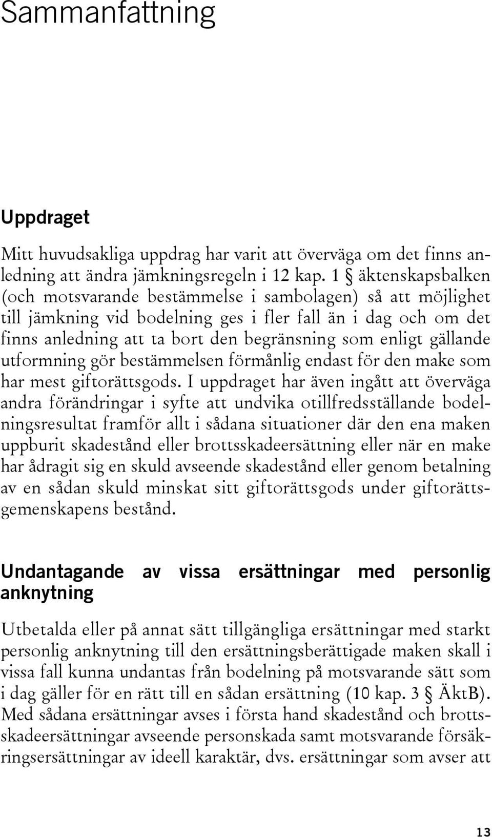 gällande utformning gör bestämmelsen förmånlig endast för den make som har mest giftorättsgods.