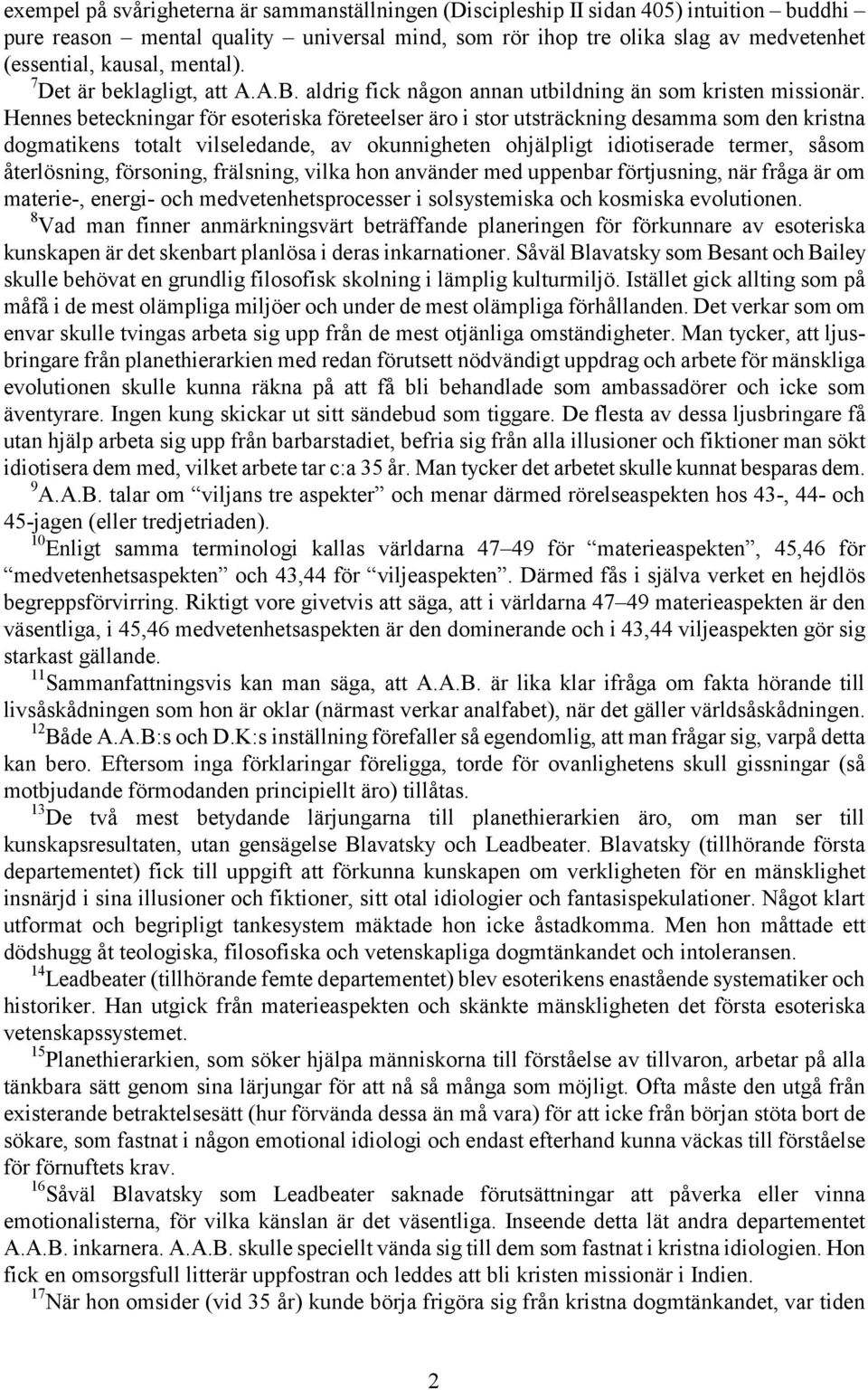 Hennes beteckningar för esoteriska företeelser äro i stor utsträckning desamma som den kristna dogmatikens totalt vilseledande, av okunnigheten ohjälpligt idiotiserade termer, såsom återlösning,