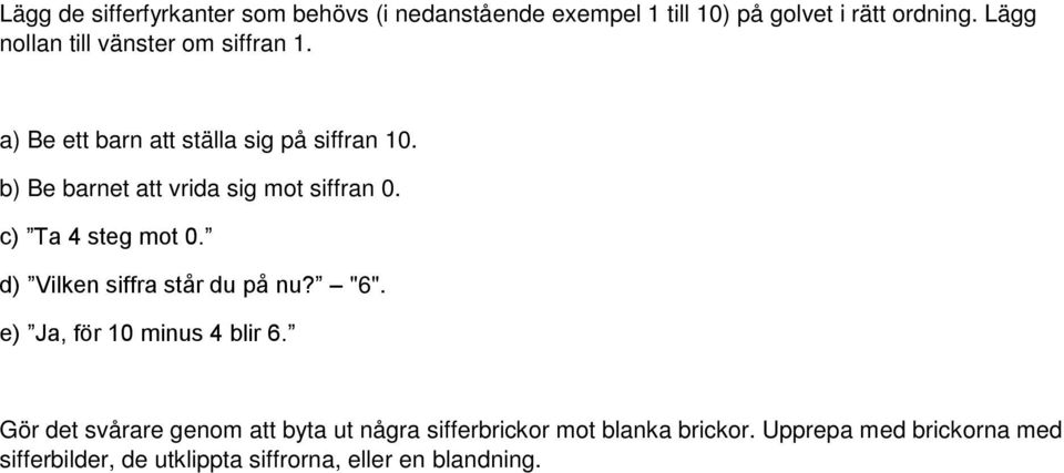 b) Be barnet att vrida sig mot siffran 0. c) Ta 4 steg mot 0. d) Vilken siffra står du på nu? "6".