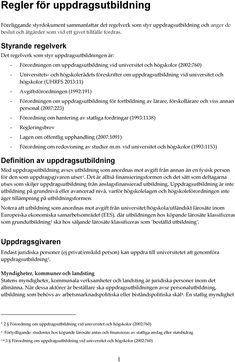 uppdragsutbildning vid universitet och högskolor (UHRFS 2013:11) - Avgiftsförordningen (1992:191) - Förordningen om uppdragsutbildning för fortbildning av lärare, förskollärare och viss annan