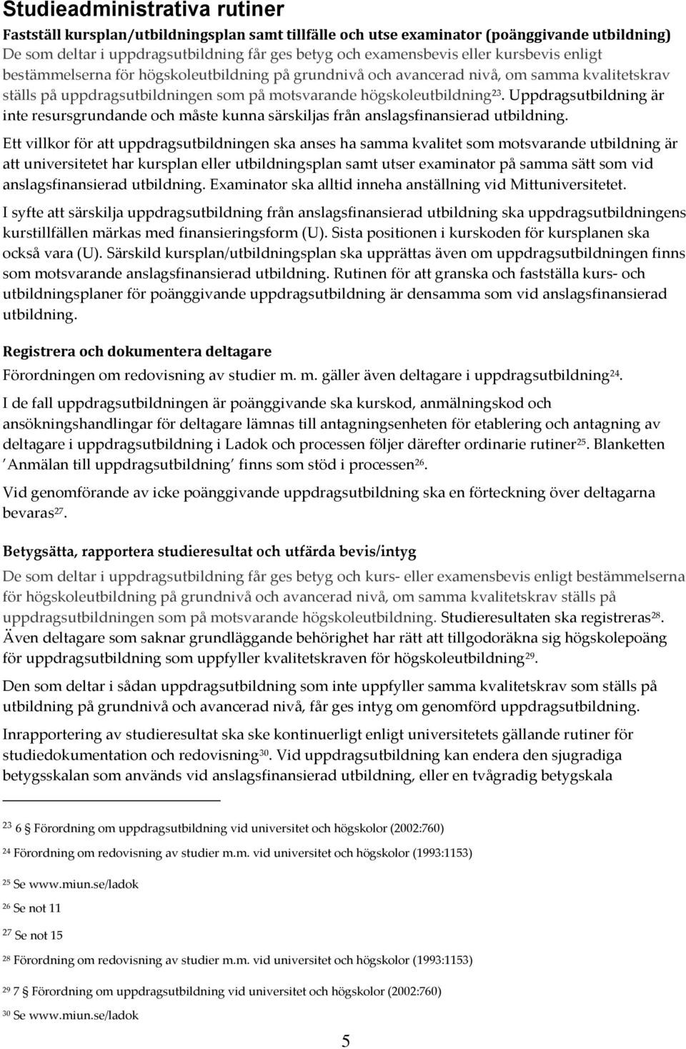 Uppdragsutbildning är inte resursgrundande och måste kunna särskiljas från anslagsfinansierad utbildning.