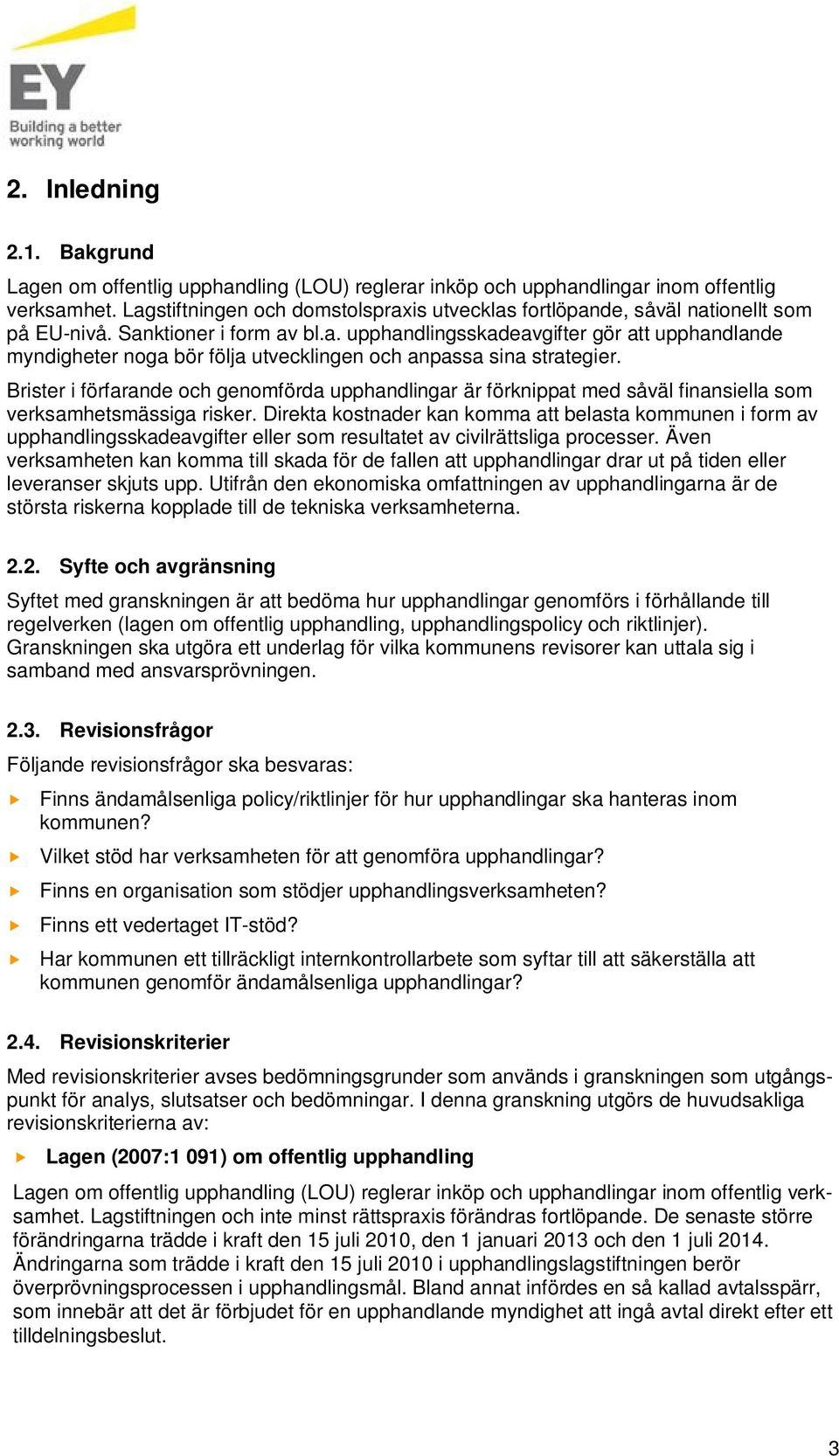 Brister i förfarande och genomförda upphandlingar är förknippat med såväl finansiella som verksamhetsmässiga risker.