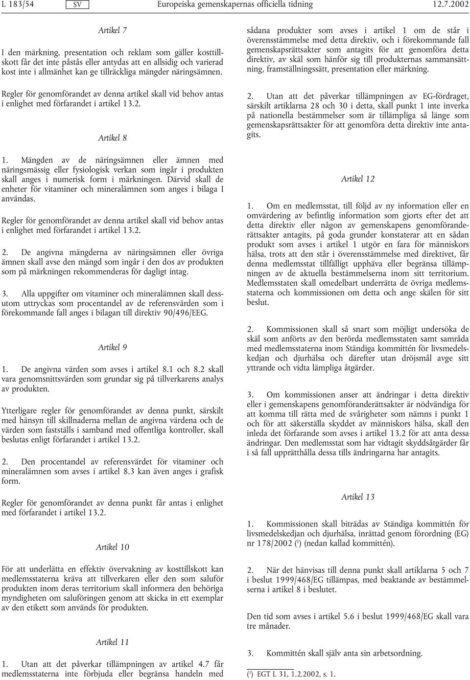 näringsämnen. Regler för genomförandet av denna artikel skall vid behov antas i enlighet med förfarandet i artikel 13.2. Artikel 8 1.