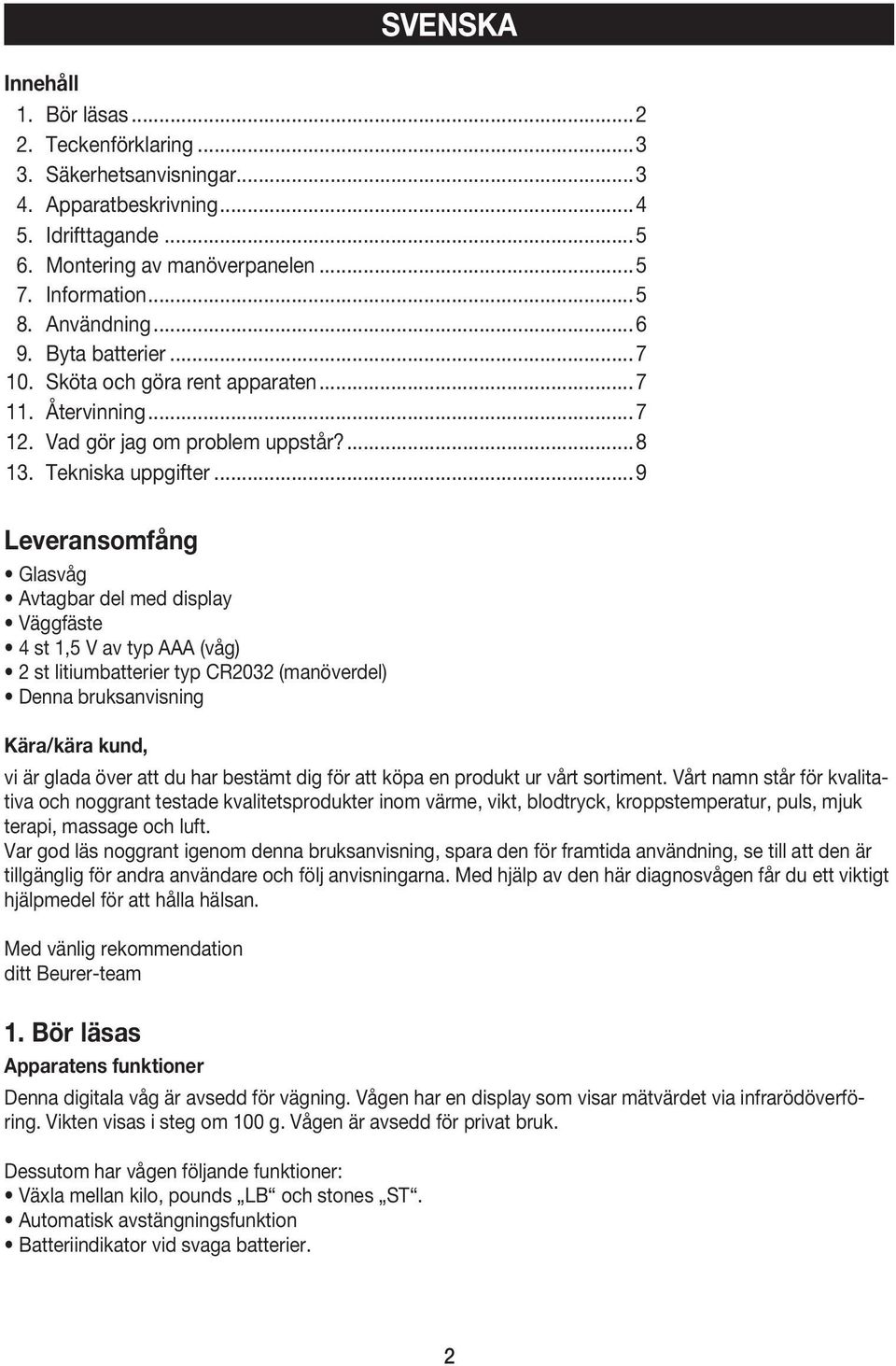 ..9 Leveransomfång Glasvåg Avtagbar del med display Väggfäste 4 st 1,5 V av typ AAA (våg) 2 st litiumbatterier typ CR2032 (manöverdel) Denna bruksanvisning Kära/kära kund, vi är glada över att du har