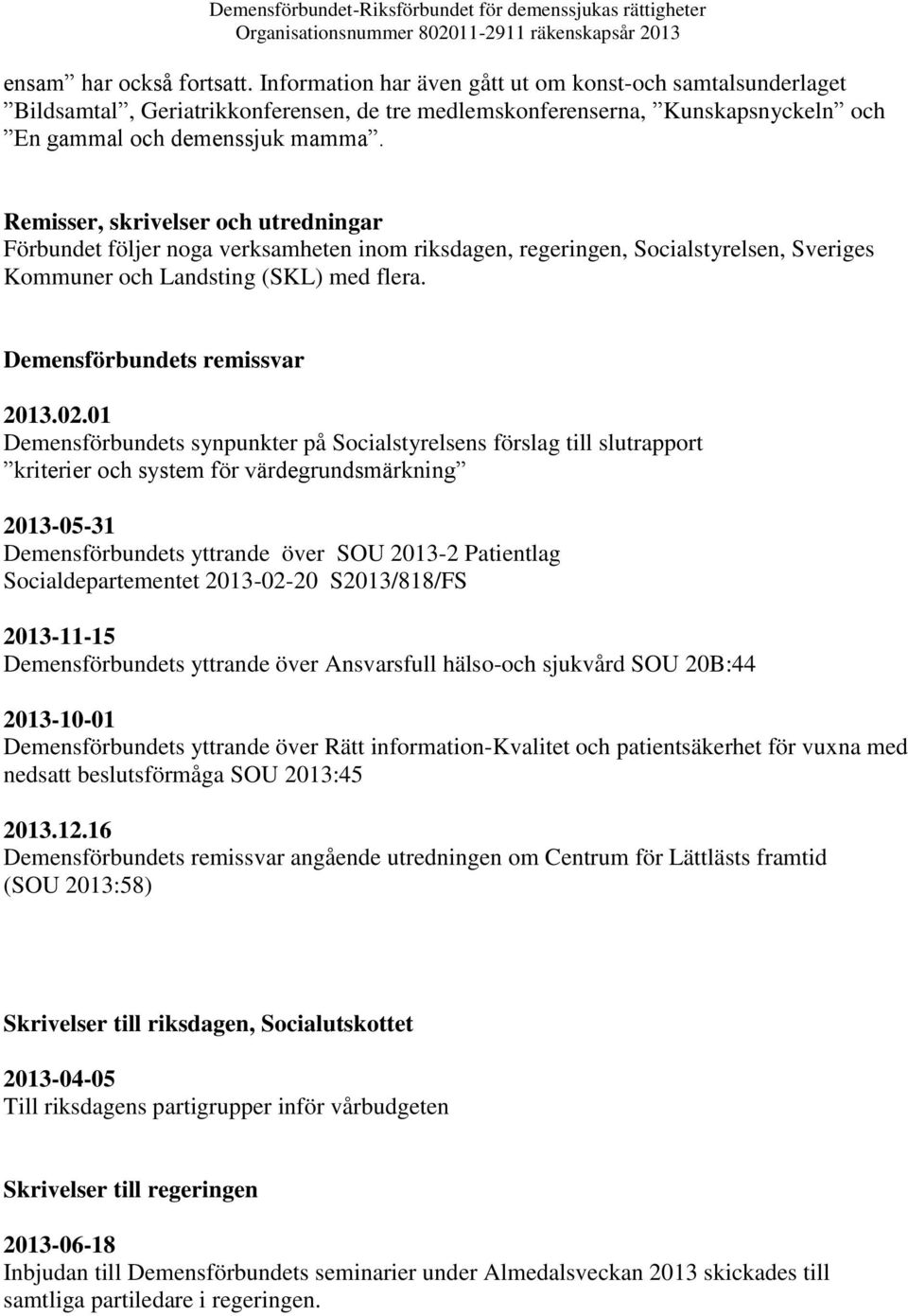 02.01 Demensförbundets synpunkter på Socialstyrelsens förslag till slutrapport kriterier och system för värdegrundsmärkning 2013-05-31 Demensförbundets yttrande över SOU 2013-2 Patientlag