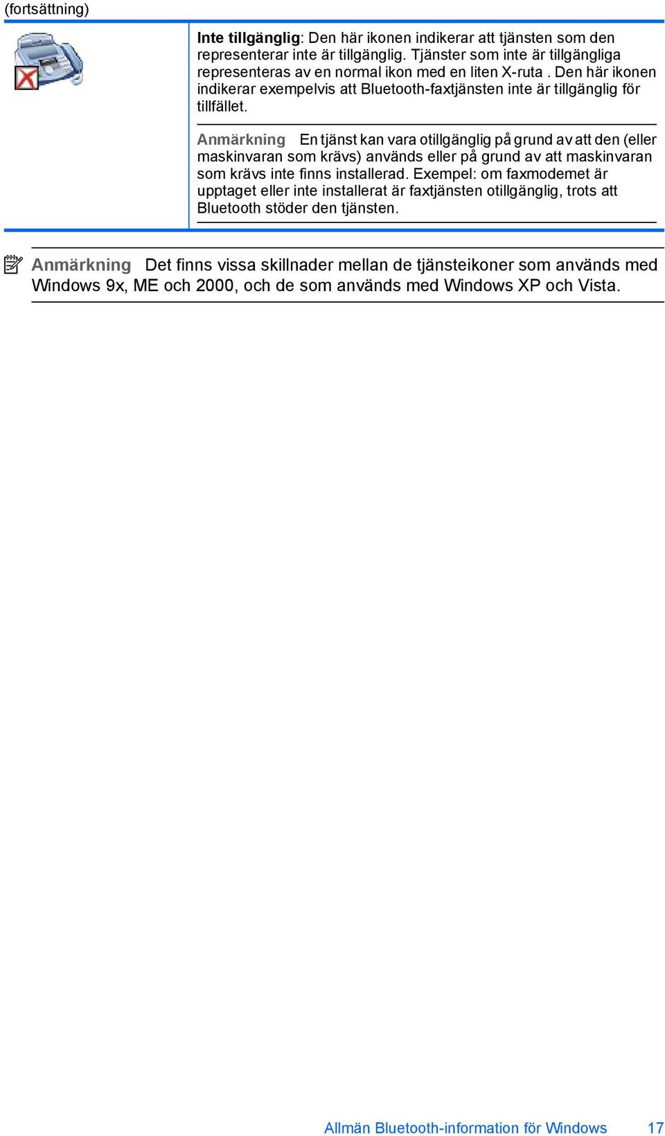 Anmärkning En tjänst kan vara otillgänglig på grund av att den (eller maskinvaran som krävs) används eller på grund av att maskinvaran som krävs inte finns installerad.