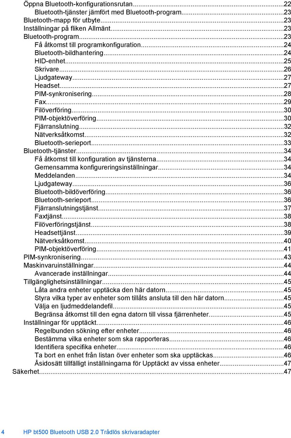 ..30 PIM-objektöverföring...30 Fjärranslutning...32 Nätverksåtkomst...32 Bluetooth-serieport...33 Bluetooth-tjänster...34 Få åtkomst till konfiguration av tjänsterna.