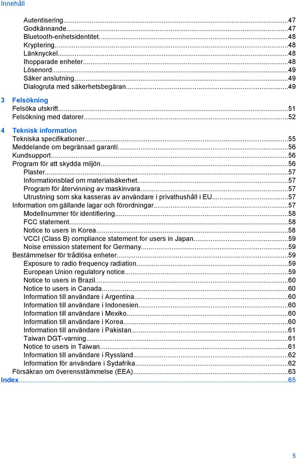 ..56 Program för att skydda miljön...56 Plaster...57 Informationsblad om materialsäkerhet...57 Program för återvinning av maskinvara...57 Utrustning som ska kasseras av användare i privathushåll i EU.