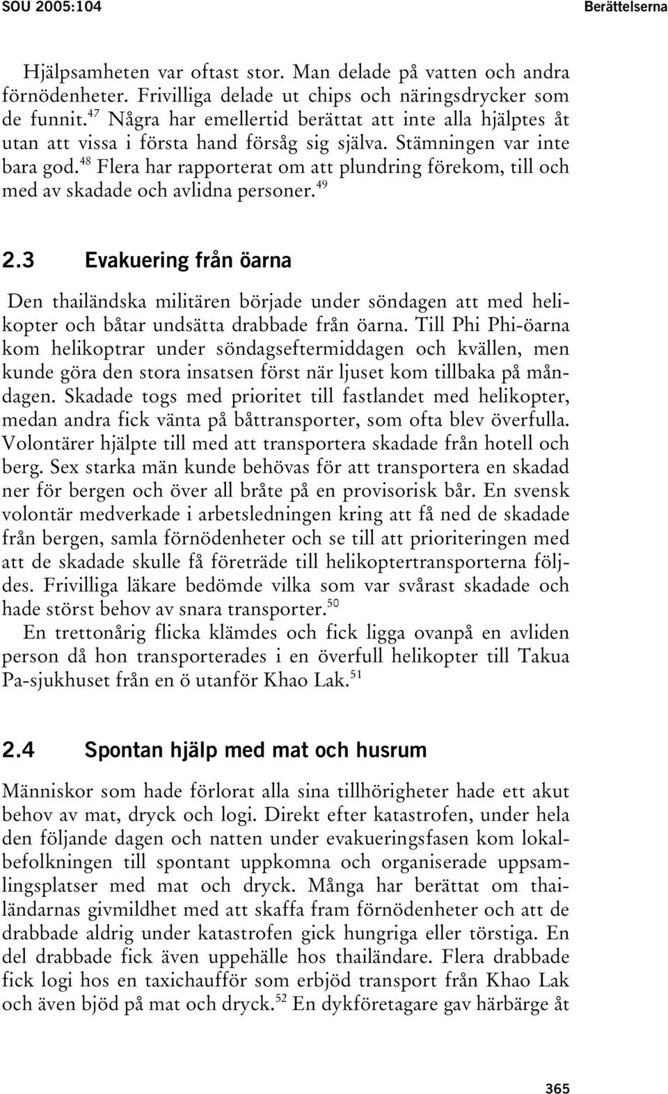 48 Flera har rapporterat om att plundring förekom, till och med av skadade och avlidna personer. 49 2.