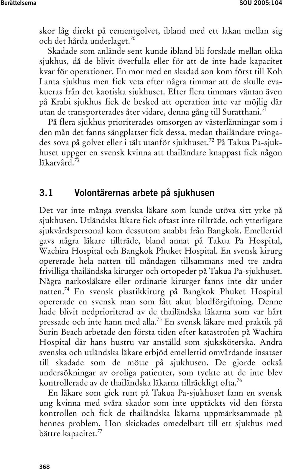 En mor med en skadad son kom först till Koh Lanta sjukhus men fick veta efter några timmar att de skulle evakueras från det kaotiska sjukhuset.