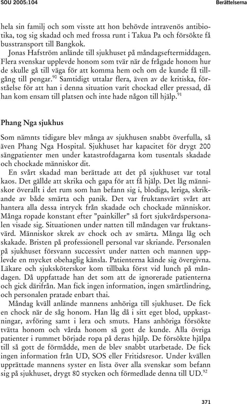 Flera svenskar upplevde honom som tvär när de frågade honom hur de skulle gå till väga för att komma hem och om de kunde få tillgång till pengar.