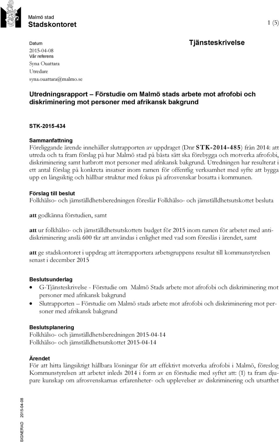 slutrapporten av uppdraget (Dnr STK-2014-485) från 2014: att utreda och ta fram förslag på hur Malmö stad på bästa sätt ska förebygga och motverka afrofobi, diskriminering samt hatbrott mot personer