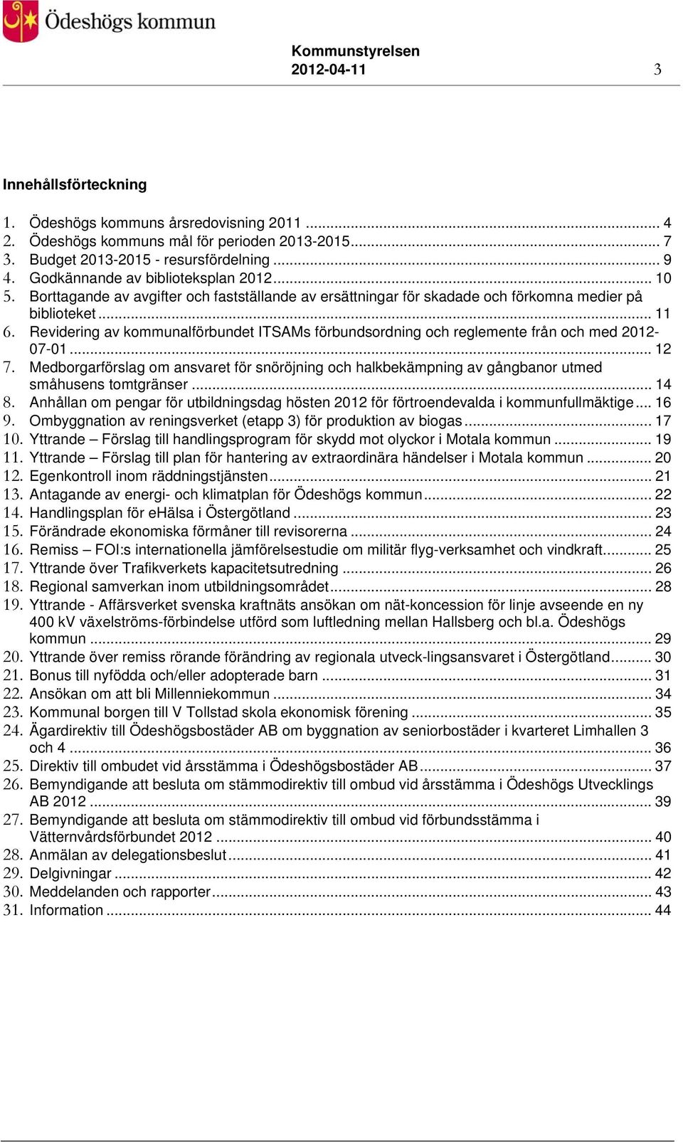 Revidering av kommunalförbundet ITSAMs förbundsordning och reglemente från och med 2012-07-01... 12 7.