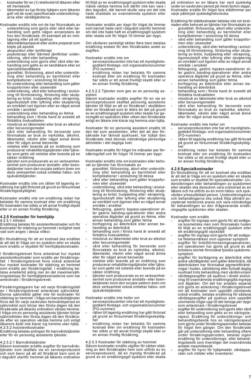 psykoterapi eller därmed jämförbar undersökning, vård eller behandling som getts av en tandläkare eller en specialisttandläkare - graviditet, förlossning, abort eller undersökning eller behandling av