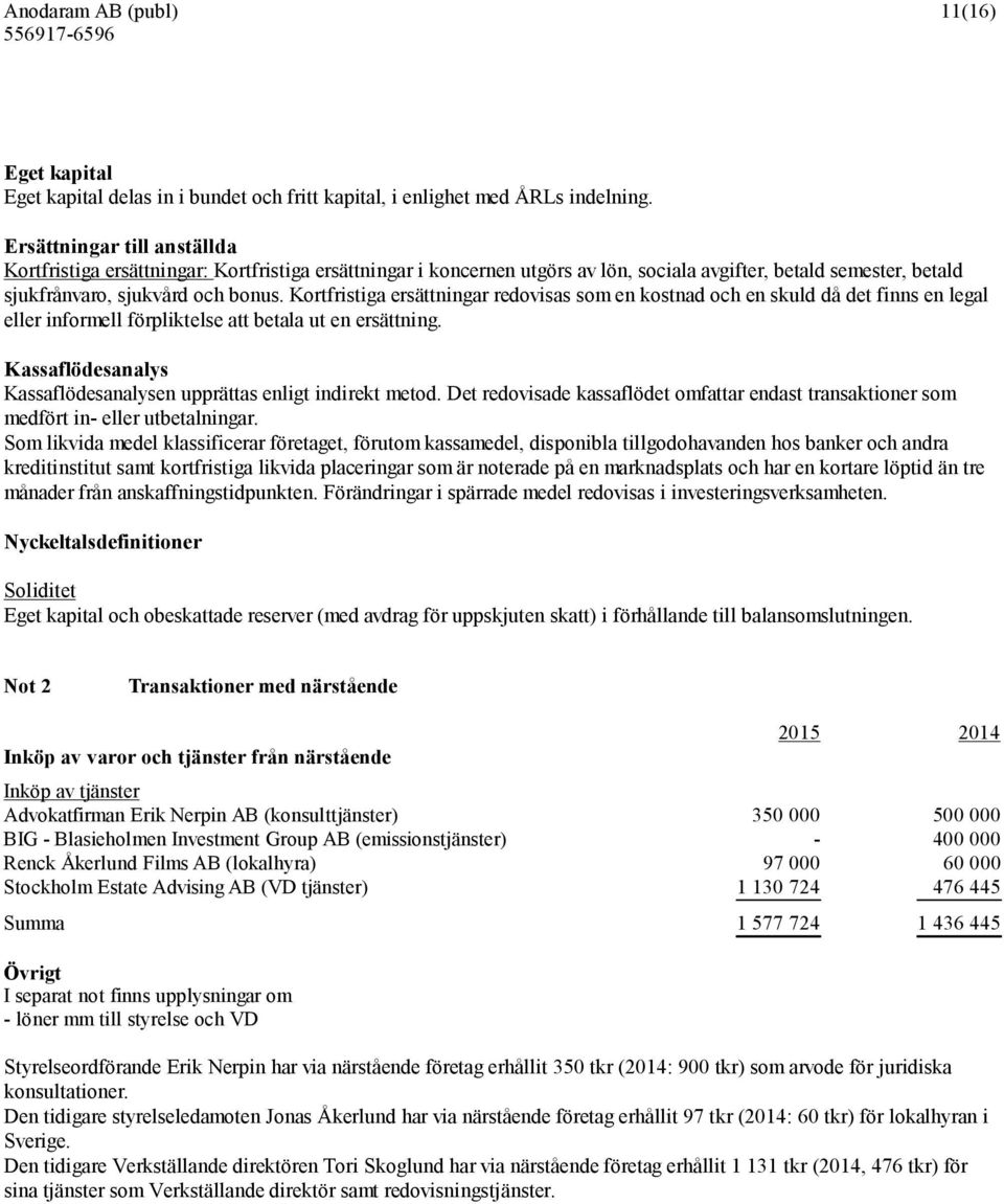 Kortfristiga ersättningar redovisas som en kostnad och en skuld då det finns en legal eller informell förpliktelse att betala ut en ersättning.