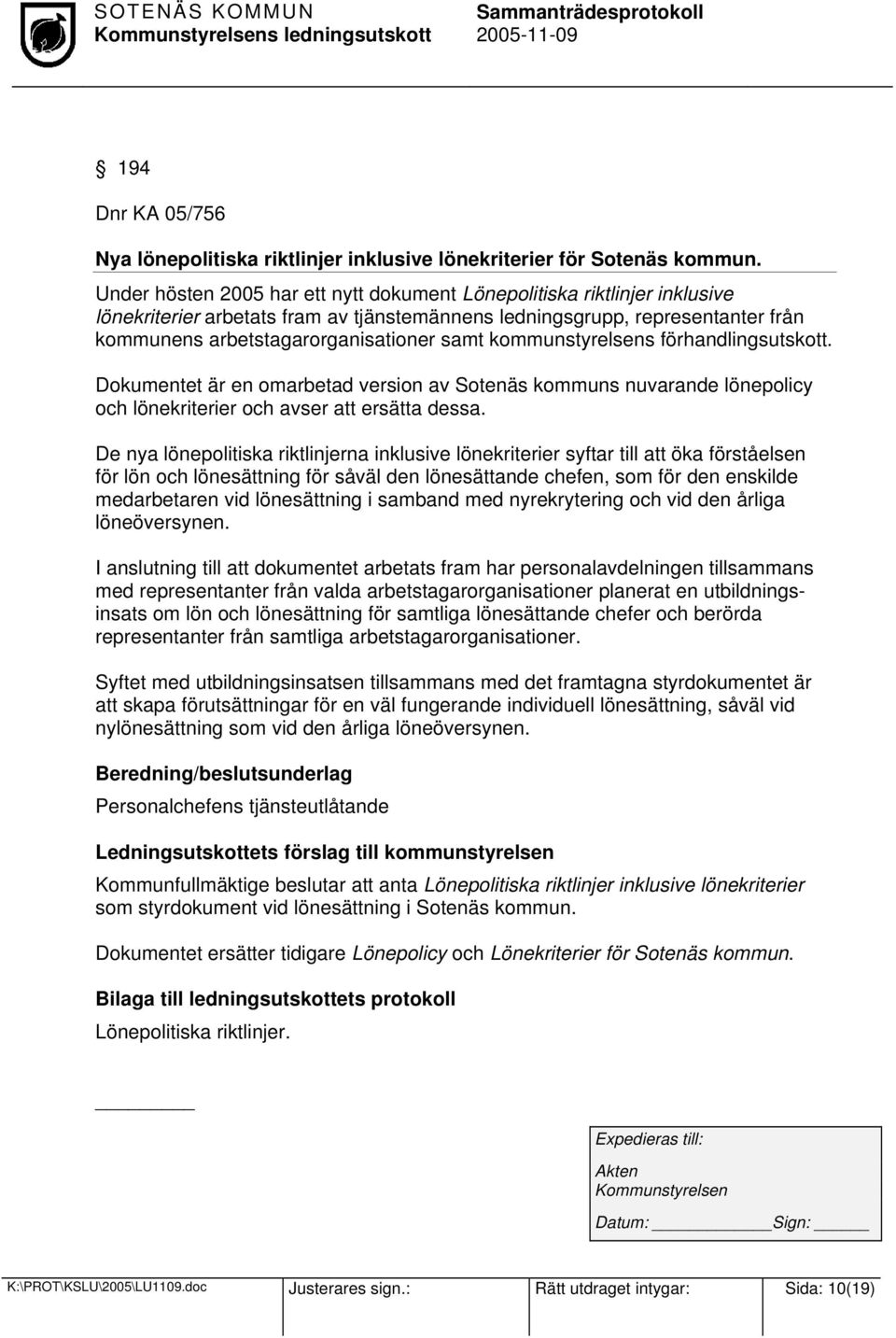 kommunstyrelsens förhandlingsutskott. Dokumentet är en omarbetad version av Sotenäs kommuns nuvarande lönepolicy och lönekriterier och avser att ersätta dessa.