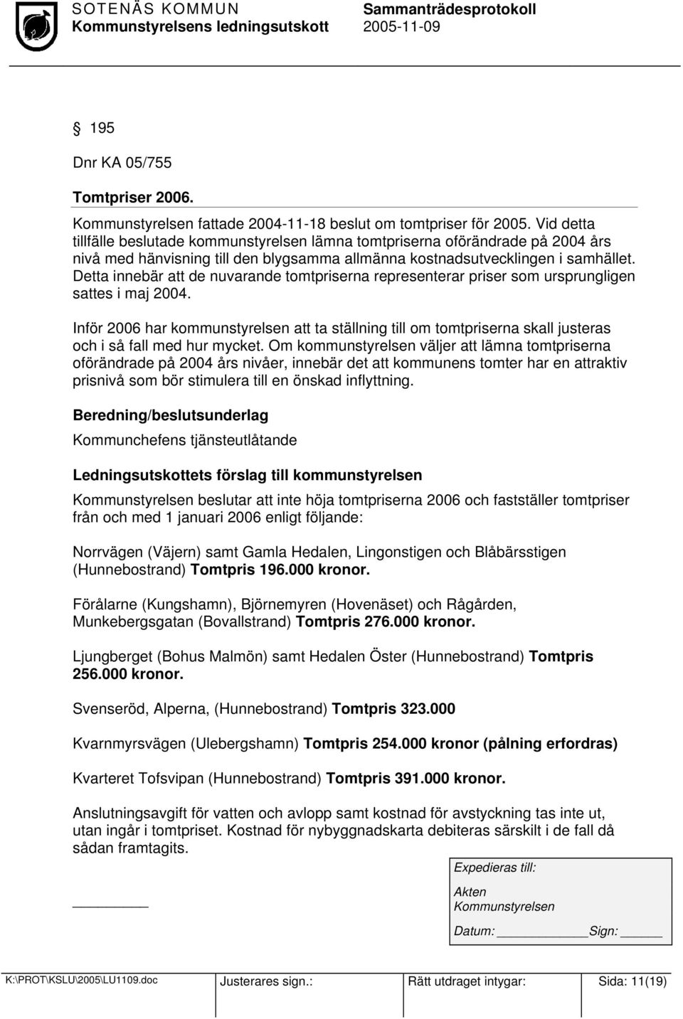 Detta innebär att de nuvarande tomtpriserna representerar priser som ursprungligen sattes i maj 2004.