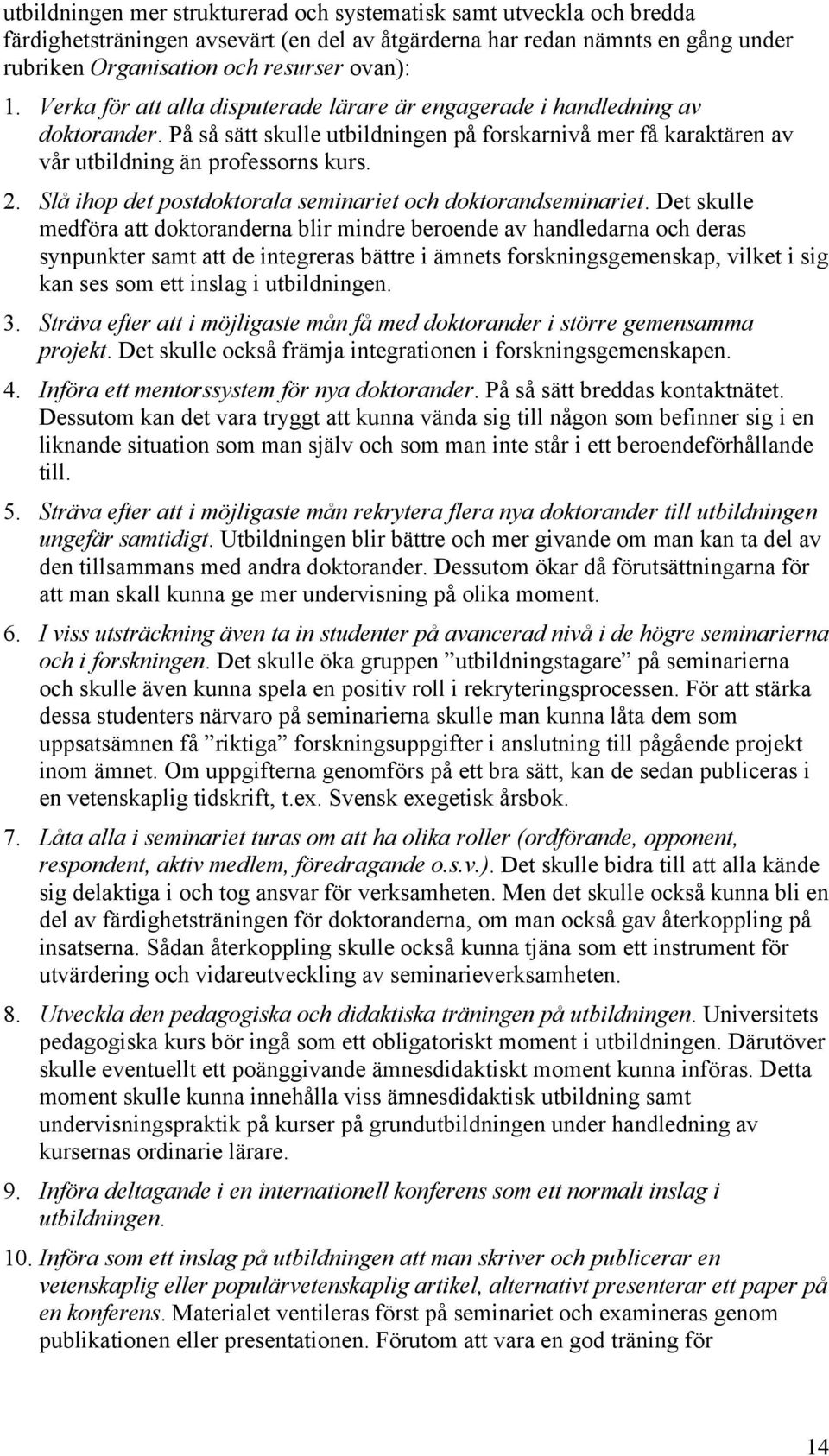 Slå ihop det postdoktorala seminariet och doktorandseminariet.