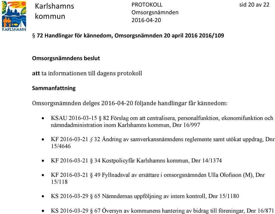 samverkansnämndens reglemente samt utökat uppdrag, Dnr 15/4646 KF 2016-03-21 34 Kostpolicyfår Karlshamns, Dnr 14/1374 KF 2016-03-21 49 Fyllnadsval av ersättare i
