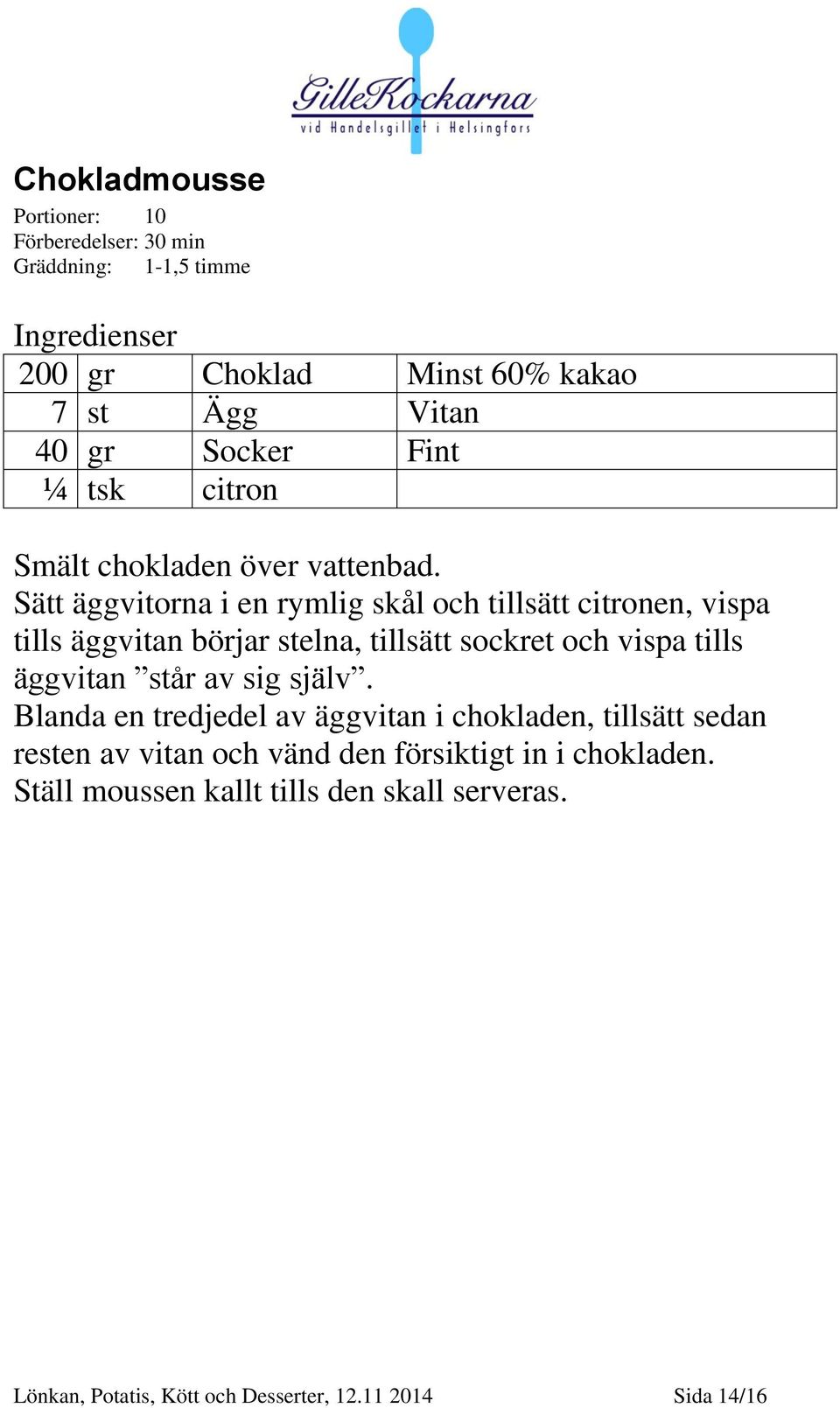 Sätt äggvitorna i en rymlig skål och tillsätt citronen, vispa tills äggvitan börjar stelna, tillsätt sockret och vispa tills äggvitan står