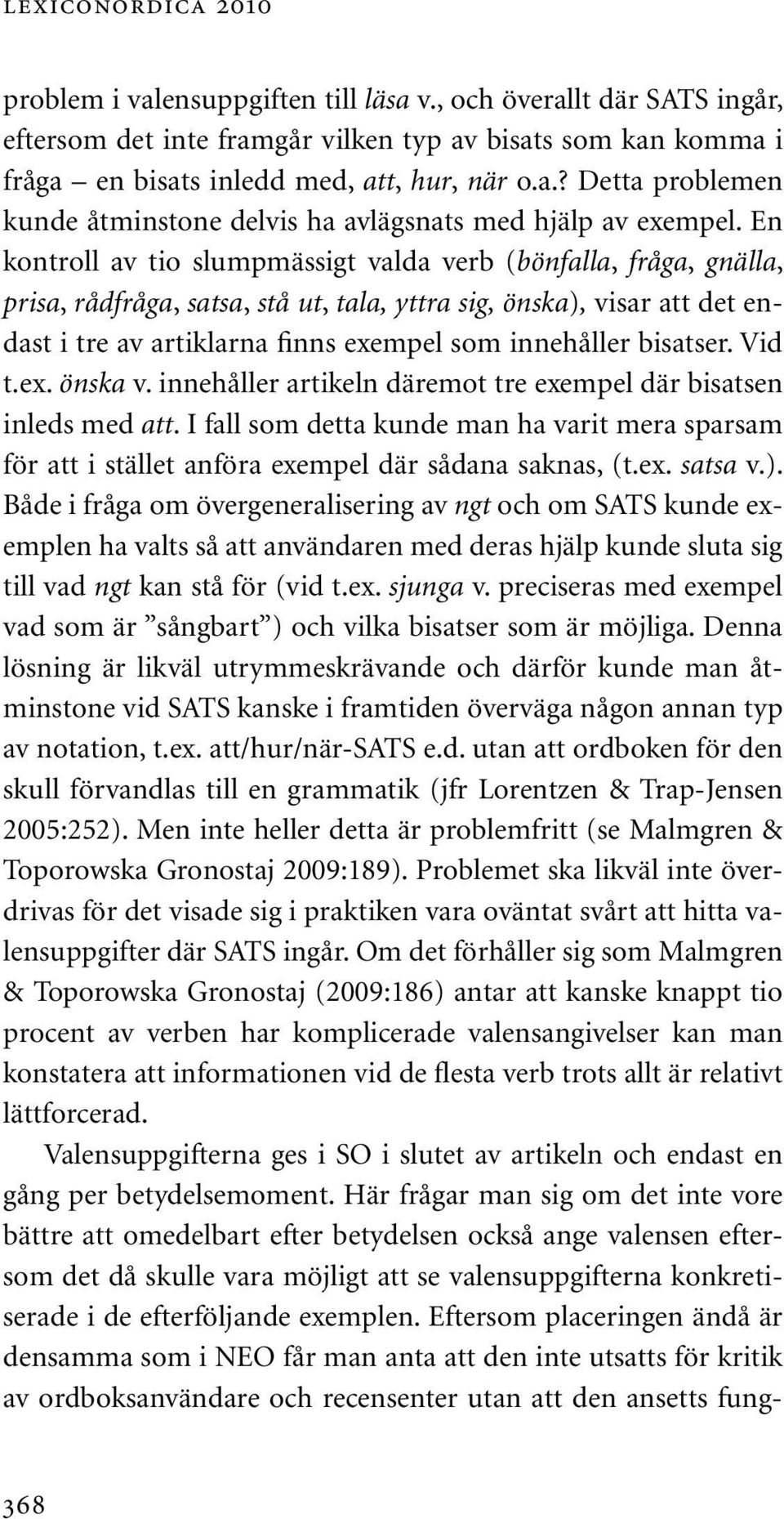 bisatser. Vid t.ex. önska v. innehåller artikeln däremot tre exempel där bisatsen inleds med att.