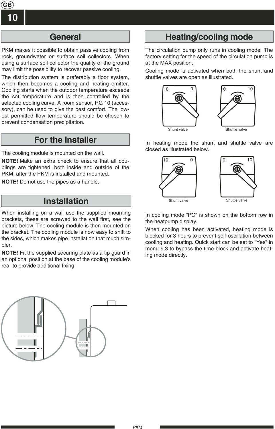 The distribution system is preferably a floor system, which then becomes a cooling and heating emitter.