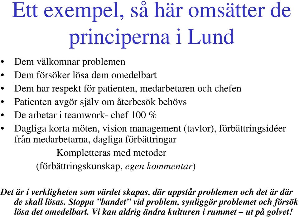 medarbetarna, dagliga förbättringar Kompletteras med metoder (förbättringskunskap, egen kommentar) Det är i verkligheten som värdet skapas, där uppstår