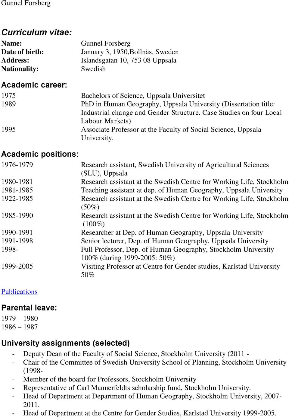 Case Studies on four Local Labour Markets) 1995 Associate Professor at the Faculty of Social Science, Uppsala University.