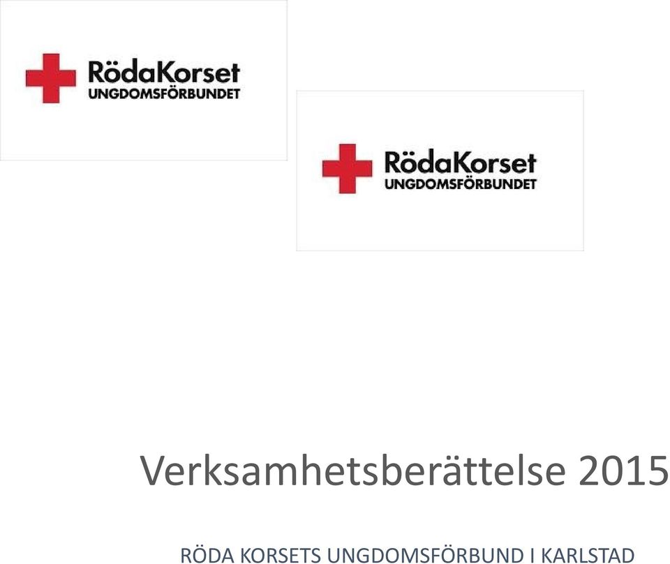 Verksamhetsberättelse 2015 RÖDA KORSETS UNGDOMSFÖRBUND I KARLSTAD ...