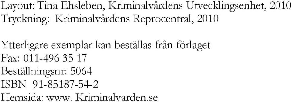 exemplar kan beställas från förlaget Fax: 011-496 35 17