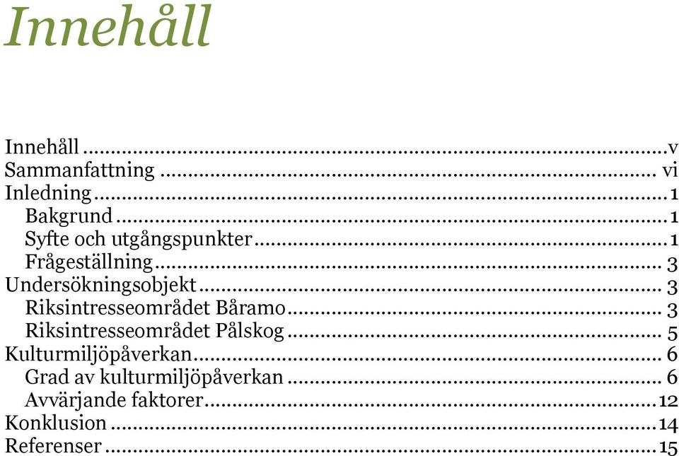 .. 3 Riksintresseområdet Båramo... 3 Riksintresseområdet Pålskog.