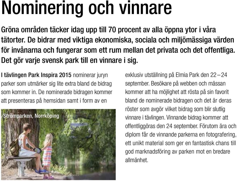 I tävlingen Park Inspira 2015 nominerar juryn parker som utmärker sig lite extra bland de bidrag som kommer in.