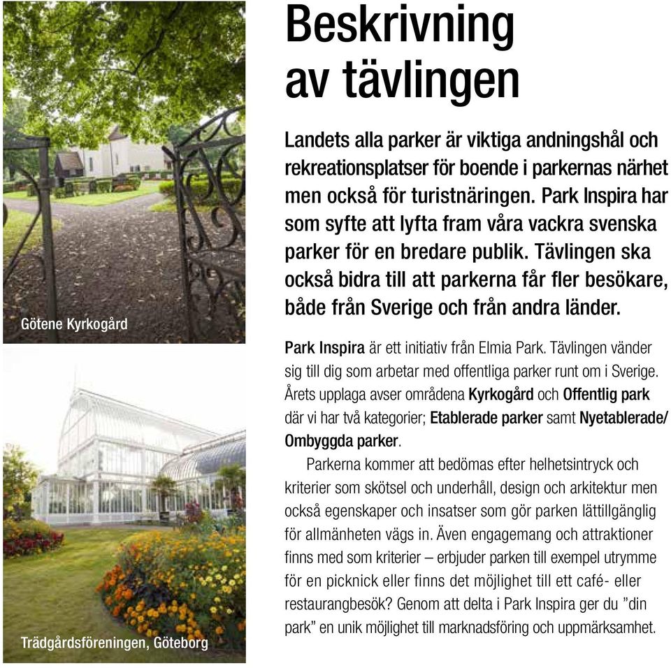 Park Inspira är ett initiativ från Elmia Park. Tävlingen vänder sig till dig som arbetar med offentliga parker runt om i Sverige.