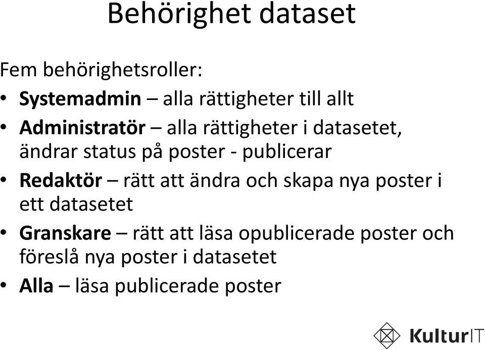 Redaktör rätt att ändra och skapa nya poster i ett datasetet Granskare rätt att