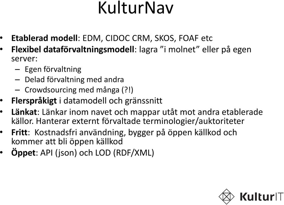 !) Flerspråkigt i datamodell och gränssnitt Länkat: Länkar inom navet och mappar utåt mot andra etablerade källor.