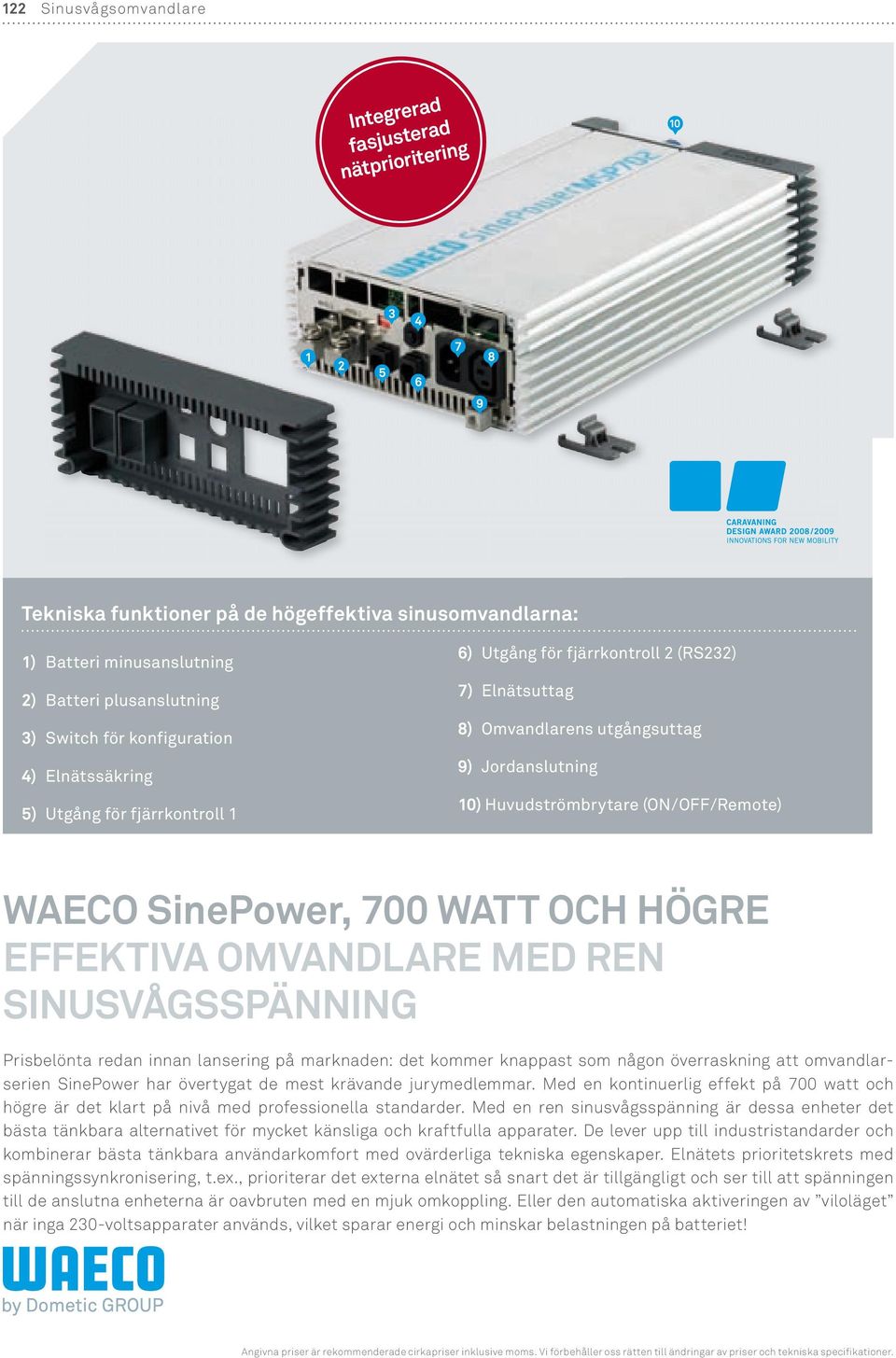 OFF /Remote) WaeCo SinePower, 700 WaTT och HÖgre effektiva omvandlare Med ren SinuSvÅgSSPänning Prisbelönta redan innan lansering på marknaden: det kommer knappast som någon överraskning att