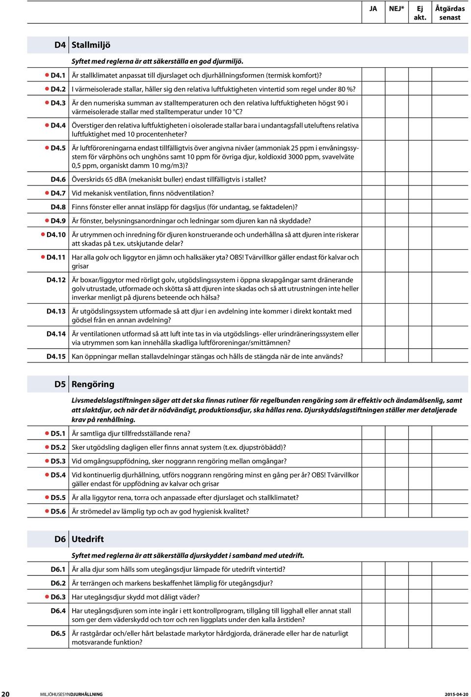 Är den numeriska summan av stalltemperaturen och den relativa luftfuktigheten högst 90 i värmeisolerade stallar med stalltemperatur under 10 C?