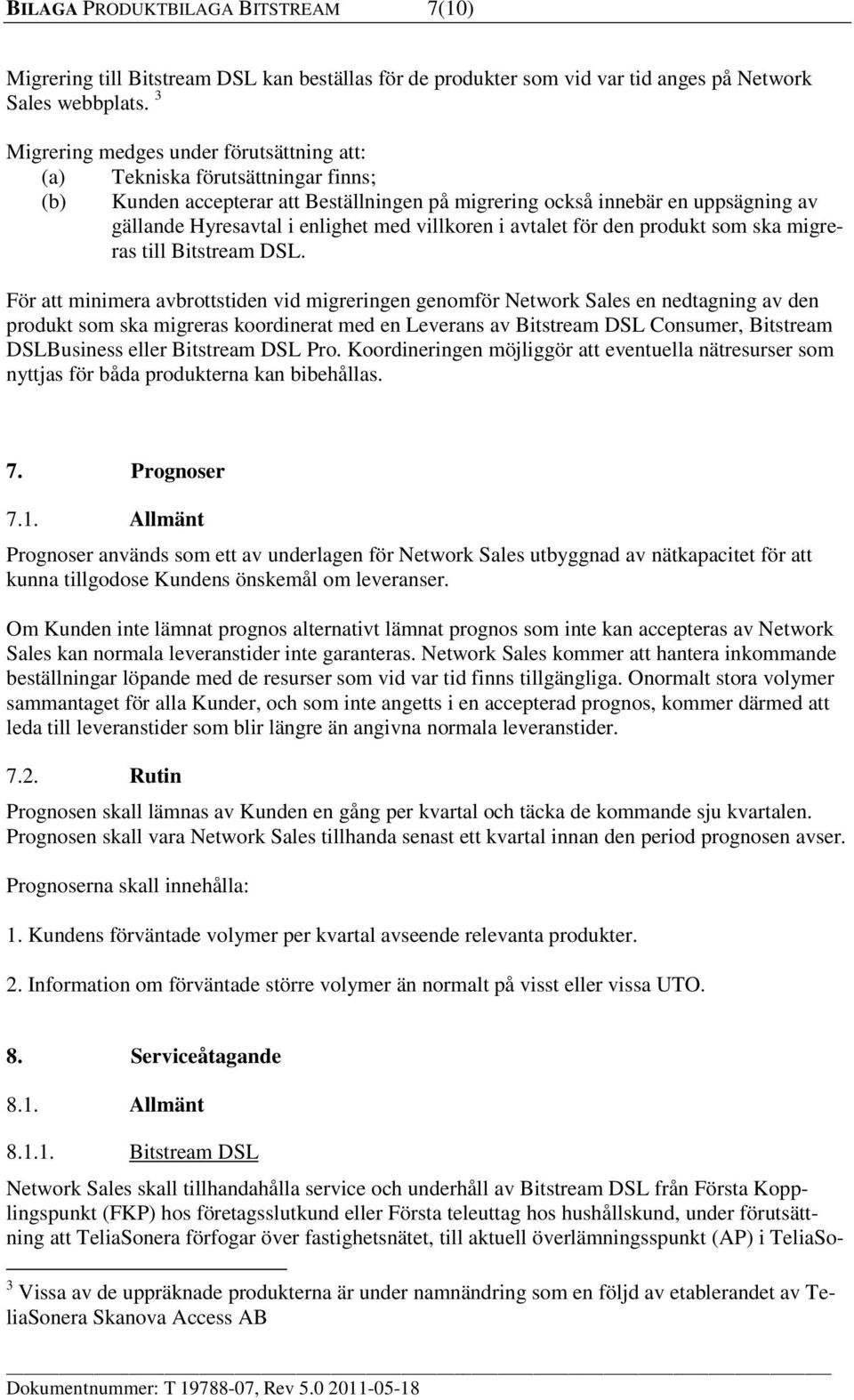 villkoren i avtalet för den produkt som ska migreras till Bitstream DSL.