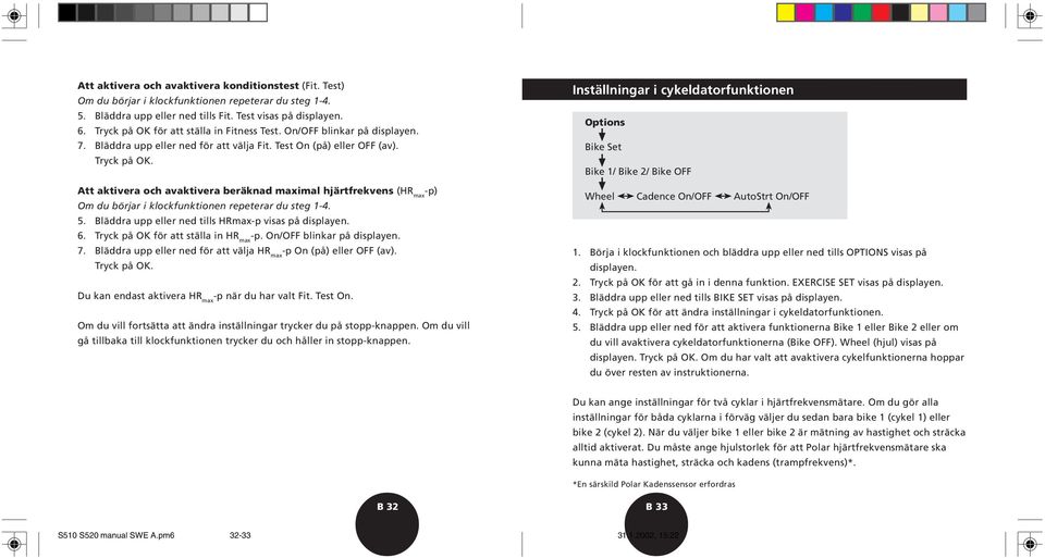 Att aktivera och avaktivera beräknad maximal hjärtfrekvens (HR max -p) Om du börjar i klockfunktionen repeterar du steg 1-4. 5. Bläddra upp eller ned tills HRmax-p visas på displayen. 6.