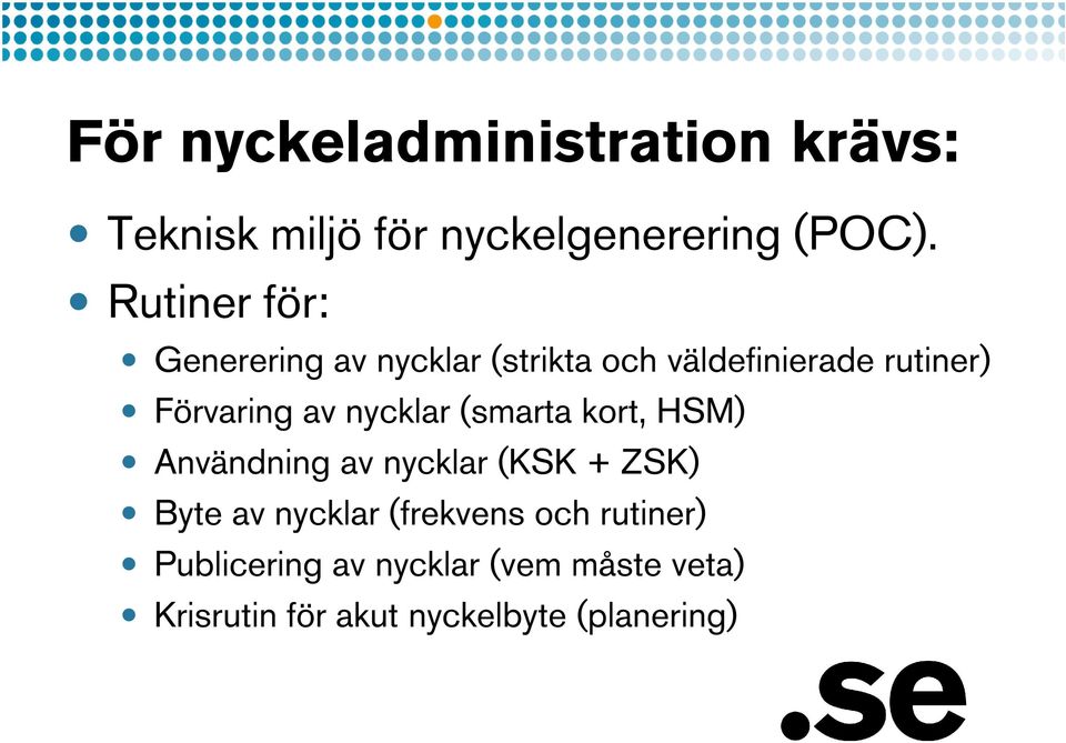 nycklar (smarta kort, HSM) Användning av nycklar (KSK + ZSK) Byte av nycklar