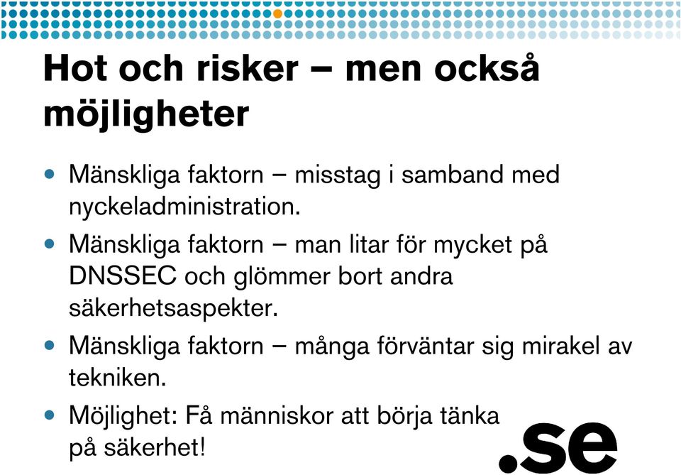 Mänskliga faktorn man litar för mycket på DNSSEC och glömmer bort andra