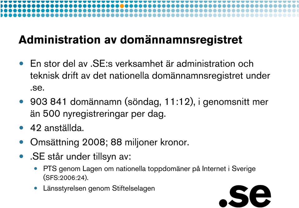 42 anställda. Omsättning 2008; 88 miljoner kronor.