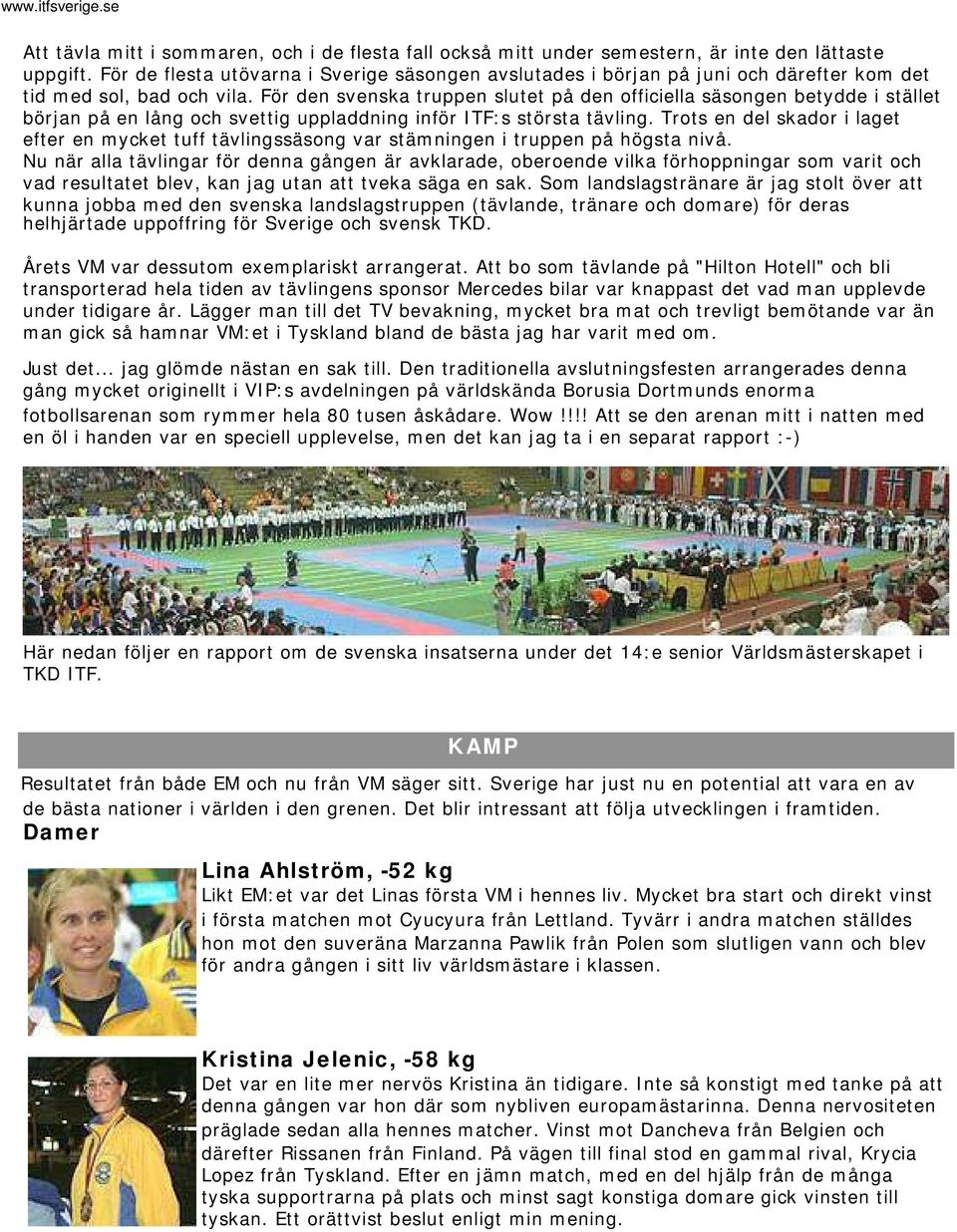 För den svenska truppen slutet på den officiella säsongen betydde i stället början på en lång och svettig uppladdning inför ITF:s största tävling.