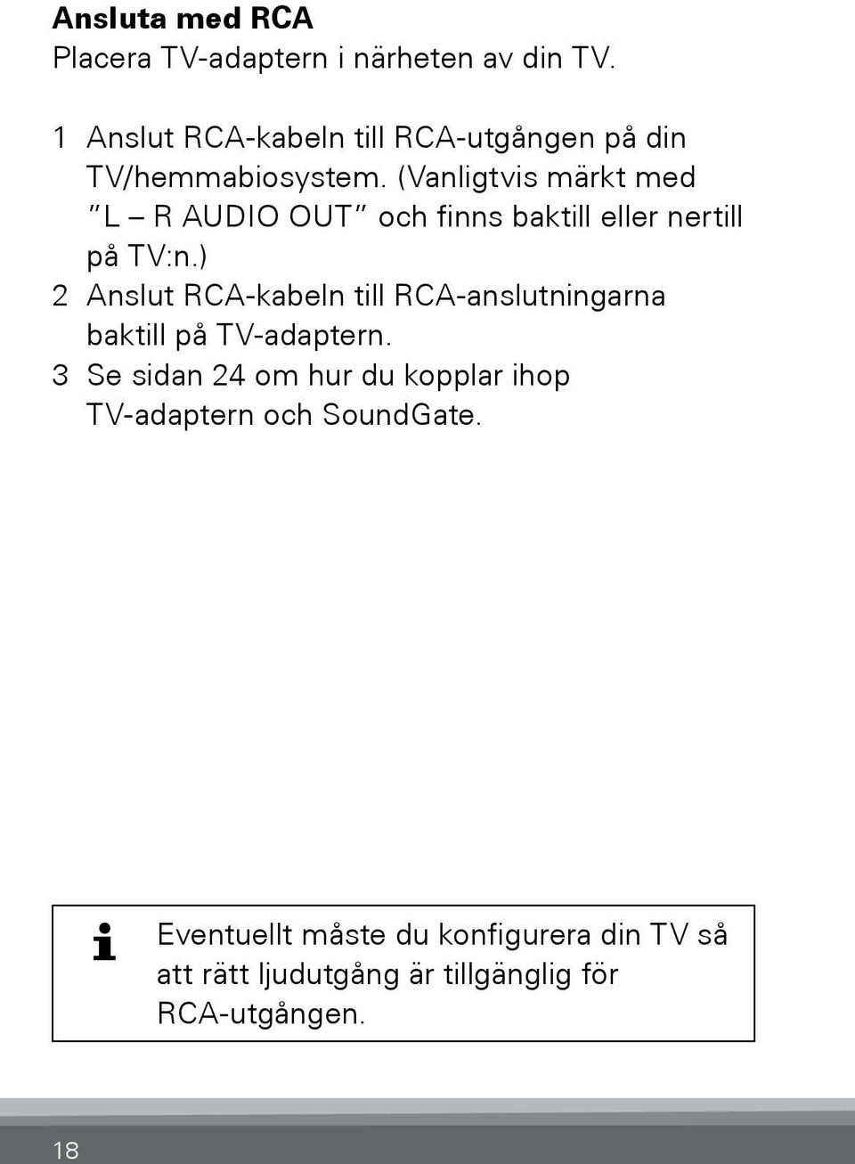 (Vanligtvis märkt med L R AUDIO OUT och finns baktill eller nertill på TV:n.