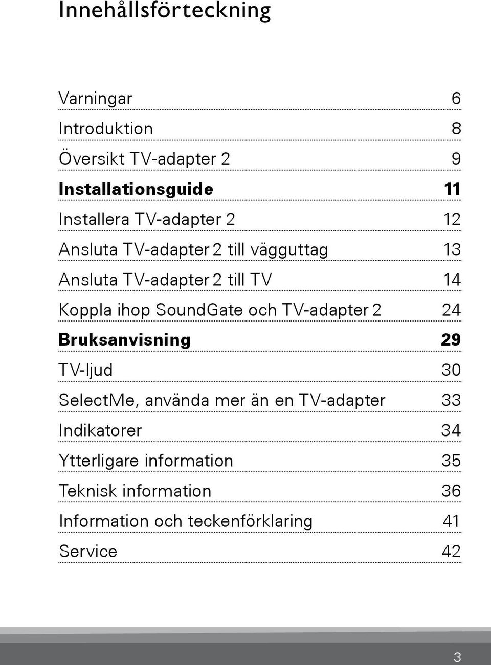 SoundGate och TV-adapter 2 24 Bruksanvisning 29 TV-ljud 30 SelectMe, använda mer än en TV-adapter 33