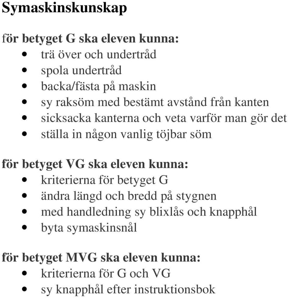 vanlig töjbar söm kriterierna för betyget G ändra längd och bredd på stygnen med handledning